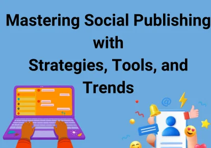 Mastering Social Publishing Strategies, Tools, and Trends