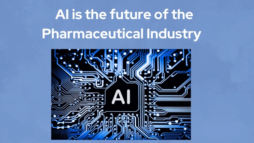 AI is the future of the pharmaceutical industry