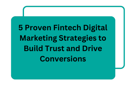 5 Proven Fintech Digital Marketing Strategies to Build Trust and Drive Conversions