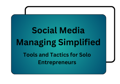 Social Media Managing Simplified: Tools and Tactics for Solo Entrepreneurs