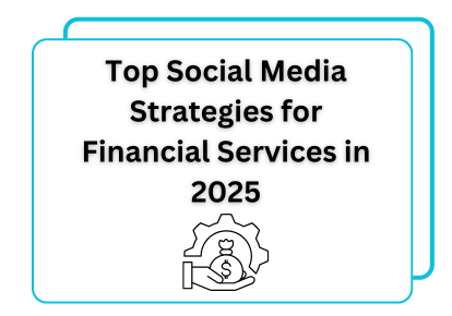 Top Social Media Strategies for Financial Services in 2025